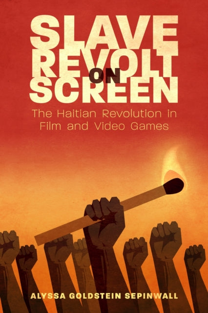 Slave Revolt on Screen  The Haitian Revolution in Film and Video Games