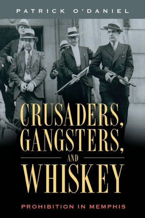 Crusaders Gangsters and Whiskey  Prohibition in