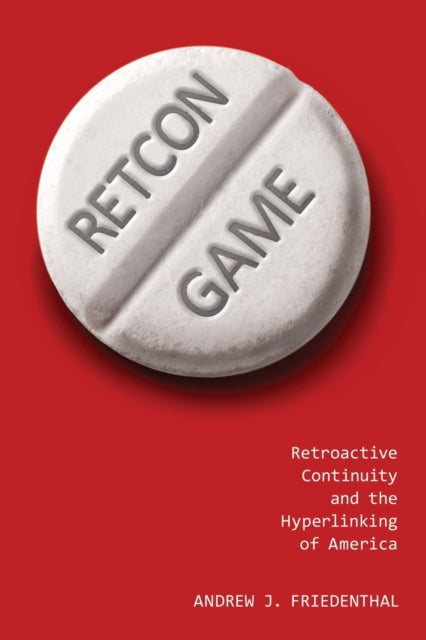 Retcon Game: Retroactive Continuity and the Hyperlinking of America