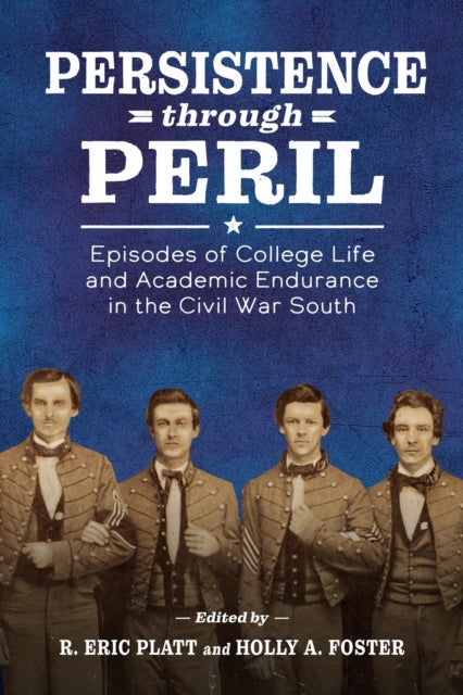 Persistence through Peril  Episodes of College Life and Academic Endurance in the Civil War South