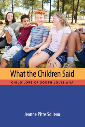 What the Children Said: Child Lore of South Louisiana