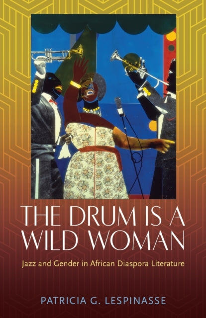 The Drum Is a Wild Woman  Jazz and Gender in African Diaspora Literature