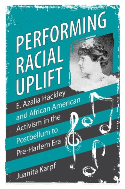 Performing Racial Uplift  E. Azalia Hackley and