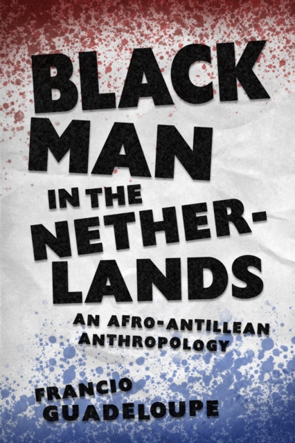 Black Man in the Netherlands  An AfroAntillean Anthropology