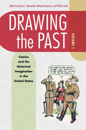 Drawing the Past Volume 1  Comics and the Historical Imagination in the United States