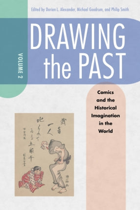 Drawing the Past Volume 2  Comics and the Historical Imagination in the World