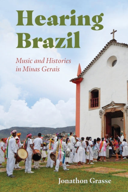 Hearing Brazil  Music and Histories in Minas Gerais