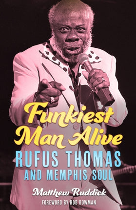 Funkiest Man Alive  Rufus Thomas and Memphis Soul