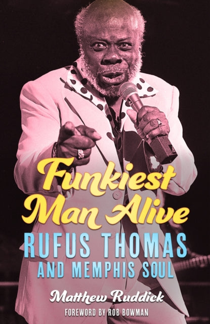 Funkiest Man Alive  Rufus Thomas and Memphis Soul