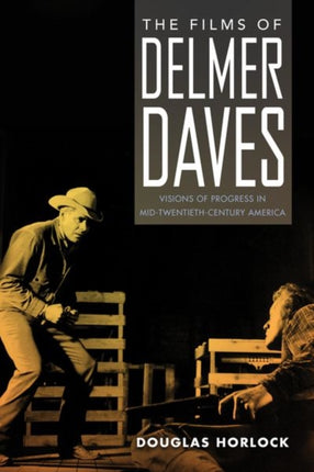The Films of Delmer Daves  Visions of Progress in