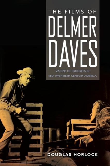 The Films of Delmer Daves  Visions of Progress in