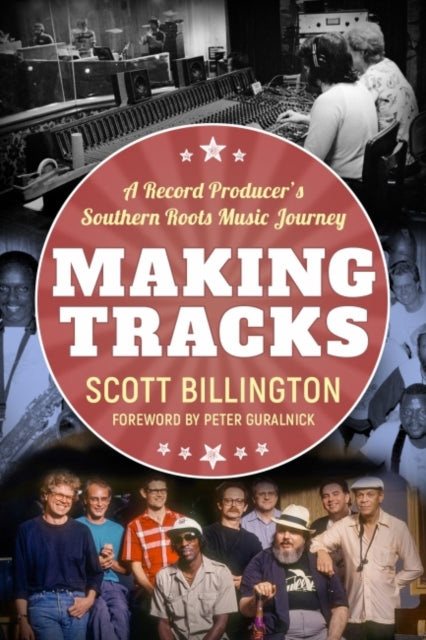 Making Tracks  A Record Producers Southern Roots Music Journey