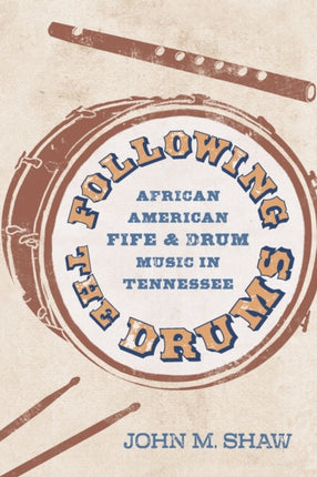 Following the Drums: African American Fife and Drum Music in Tennessee