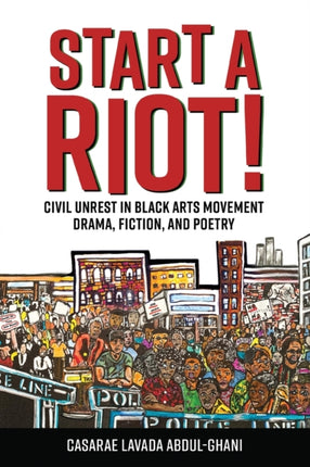 Start a Riot  Civil Unrest in Black Arts Movement Drama Fiction and Poetry