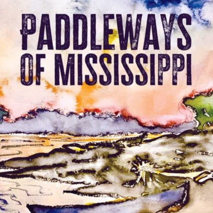Paddleways of Mississippi  Rivers and People of