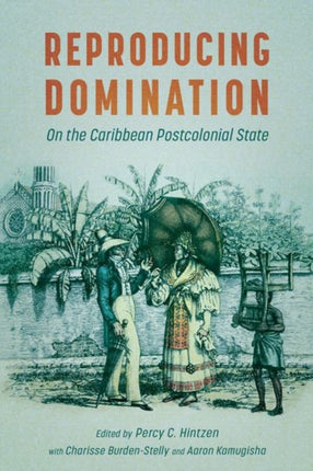 Reproducing Domination  On the Caribbean Postcolonial State