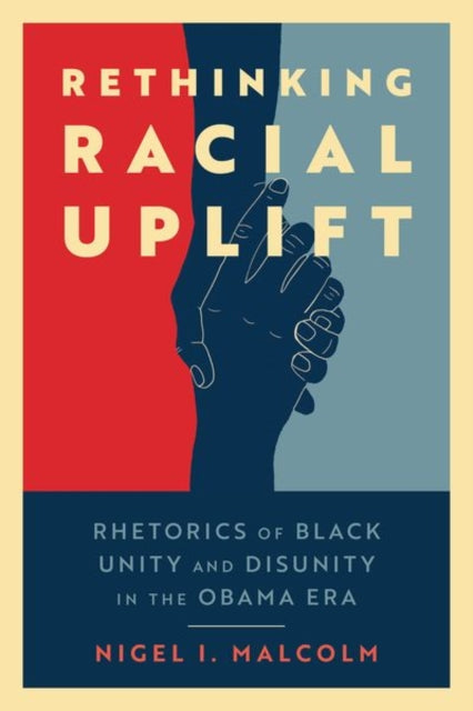 Rethinking Racial Uplift  Rhetorics of Black Unity and Disunity in the Obama Era