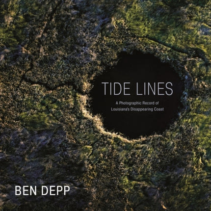 Tide Lines  A Photographic Record of Louisianas Disappearing Coast