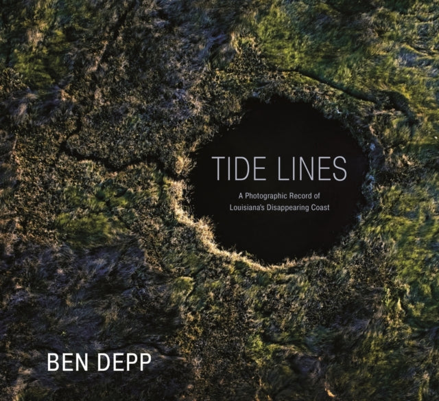 Tide Lines  A Photographic Record of Louisianas Disappearing Coast