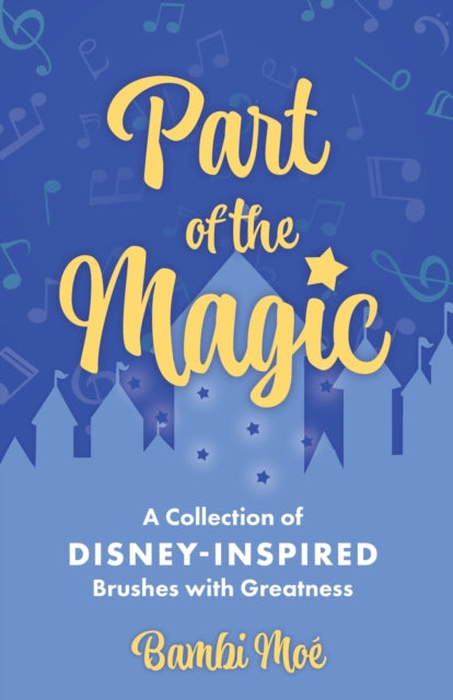 Part of the Magic  A Collection of DisneyInspired Brushes with Greatness