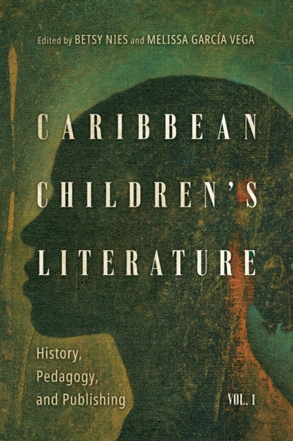 Caribbean Childrens Literature Volume 1  History Pedagogy and Publishing