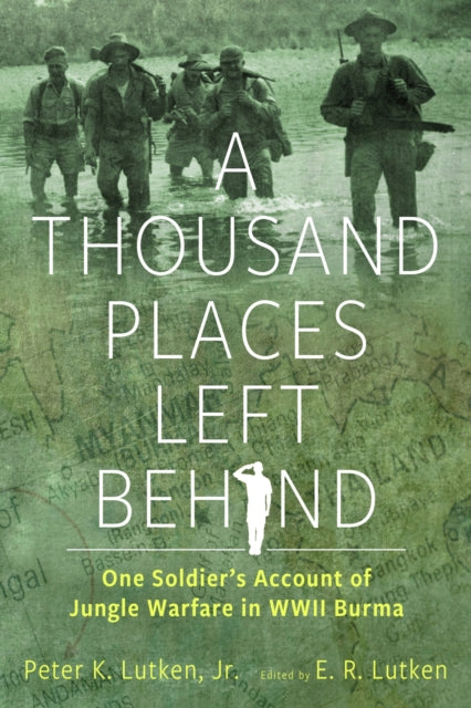 A Thousand Places Left Behind: One Soldier’s Account of Jungle Warfare in WWII Burma