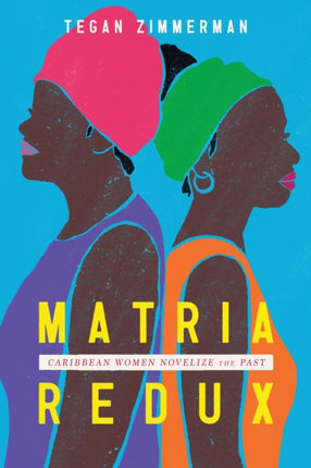 Matria Redux  Caribbean Women Novelize the Past