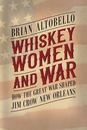 Whiskey Women and War  How the Great War Shaped