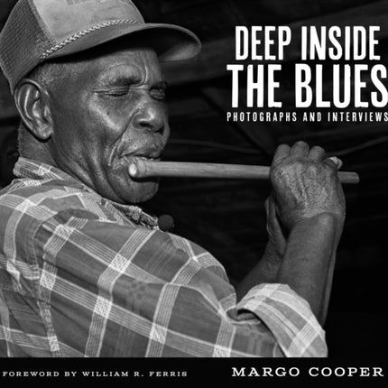 Deep Inside the Blues: Photographs and Interviews