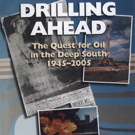 Drilling Ahead: The Quest for Oil in the Deep South, 1945-2005