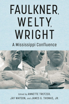 Faulkner Welty Wright  A Mississippi Confluence