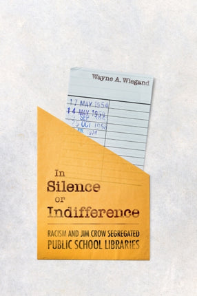In Silence or Indifference  Racism and Jim Crow Segregated Public School Libraries