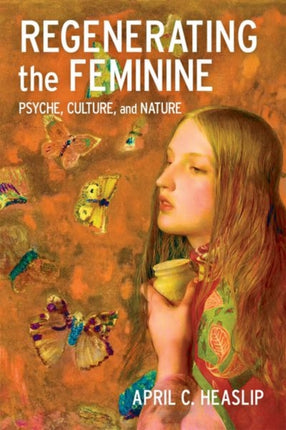 Regenerating the Feminine  Psyche Culture and Nature