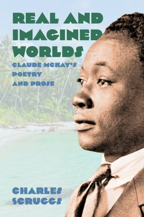 Real and Imagined Worlds  Claude McKays Poetry and Prose