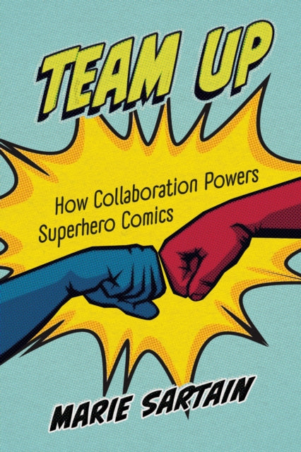 Team Up  How Collaboration Powers Superhero Comics