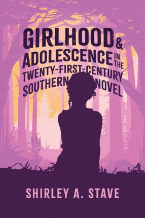 Girlhood and Adolescence in the TwentyFirstCentury Southern Novel