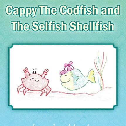 The Adventure of Cappy the Codfish and the Selfish Shellfish