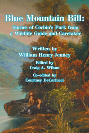 Blue Mountain Bill Stories of Corbins Park from a Wildlife Guide and Caretaker