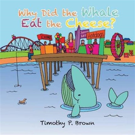 Why Did the Whale Eat the Cheese