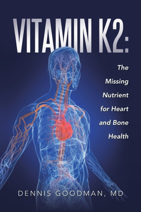 Vitamin K2 The Missing Nutrient for Heart and Bone Health