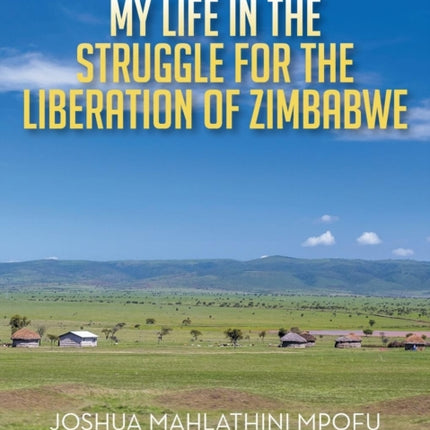 My Life in the Struggle for the Liberation of Zimbabwe