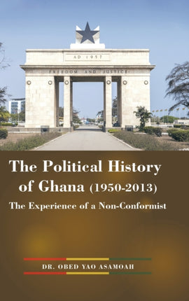 The Political History of Ghana 19502013 The Experience of a NonConformist