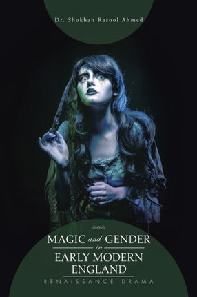 Magic and Gender in Early Modern England Renaissance Drama