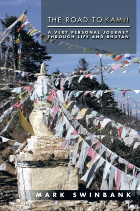 The Road to Kamji A Very Personal Journey Through Life and Bhutan