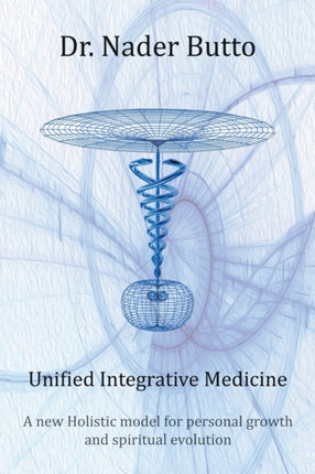 Unified Integrative Medicine A new Holistic model for personal growth and spiritual evolution