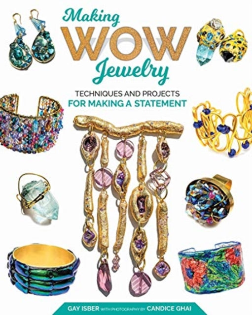 Making Wow Jewelry: Techniques and Projects for Making a Statement