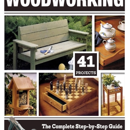 Woodworking: The Complete Step-By-Step Guide to Skills, Techniques, and Projects