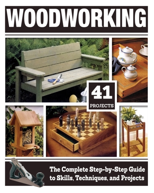 Woodworking: The Complete Step-By-Step Guide to Skills, Techniques, and Projects