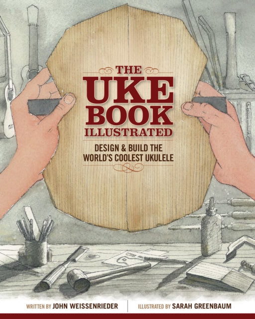 The Uke Book Illustrated: Design and Build the World's Coolest Ukulele