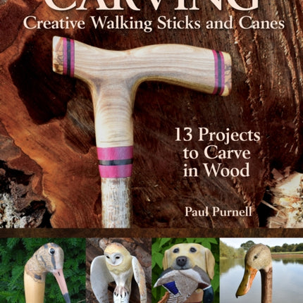 Carving Creative Walking Sticks and Canes: 10 Projects to Carve in Wood